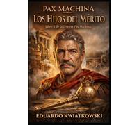 TRILOGÍA PAX MACHINA: LIBRO II: LOS HIJOS DEL MÉRITO