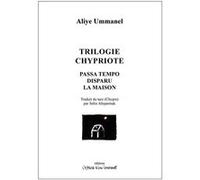 Trilogie chypriote Aliye Ummanel (Auteur), Selin Altiparmak (Traduction), Andy Bargilly (Préface)