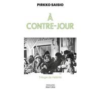 Trilogie De Helsinki - Tome 2 - A Contre-Jour