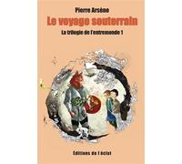 Trilogie de l'entremonde 1 - le voyage souterrain La trilogie de l'entremonde - Pierre Arsene - Eclat Eds De L' - broché - Roman junior dès 9 ans