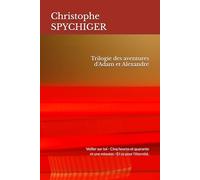 Trilogie des aventures d'Adam et Alexandre: Veiller sur toi - Cinq heures et quarante et une minutes - Et ce pour l'éternité.