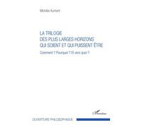 Trilogie des plus larges horizons qui soient et qui puissent être Comment ? Pourquoi ? Et vers quoi ? - Michèle Aumont - L'harmattan - broché - Essai
