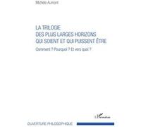 Trilogie des plus larges horizons qui soient et qui puissent être Michèle Aumont (Auteur)