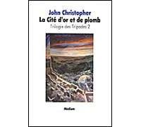 Trilogie des tripodes - Tome 2 - La Cité d'or de plomb