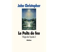 Trilogie des Tripodes, tome 3 : Le Puits de Feu