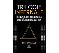 Trilogie infernale Économie, eau et énergies : De la désillusion à l'action - Eric Davalle - Le Lys Bleu - broché - Essai