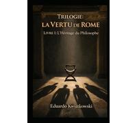 Trilogie: La VERTU de ROME: Livre I: L’Héritage du Philosophe