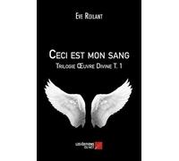Trilogie Oeuvre Divine Tome 1 - Ceci Est Mon Sang