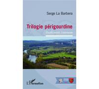Serge La Barbera – Trilogie périgourdine : Courts essais historiques – Broché – L'Harmattan