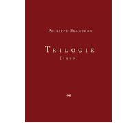 Trilogie - Philippe Blanchon - Librairie De La Nerthe - broché - Roman