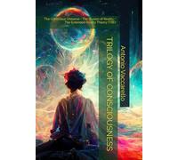 TRILOGY OF CONSCIOUSNESS: The Conscious Universe • The Illusion of Reality • The Extended Reality Theory (TRE)