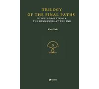 TRILOGY OF THE FINAL PATHS: Dying, Forgetting & The humaness at the end