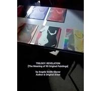 TRILOGY: REVELATION [The Meaning of 90 Original Paintings]