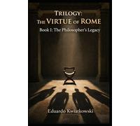 Trilogy: The VIRTUE of ROME: Book I: The Philosopher’s Legacy