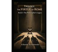 Trilogy: The VIRTUE of ROME: Book I: The Philosopher’s Legacy