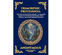 Trimorphic Protennoia: The Three-Formed First Thought - An Essential Gnostic Text of Mystical Revelation, Divine Wisdom, and Ancient Spiritual ... Deluxe Hardcover Edition For Easy Reading)