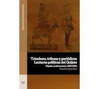 Trinchera, tribuna y periódicos: lecturas políticas del Quijote : (España y Latinoamérica, 1898-1950)