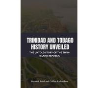 Trinidad and Tobago History Unveiled: The Untold Story of the Twin-Island Republic