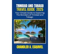 TRINIDAD AND TOBAGO TRAVEL GUIDE 2025