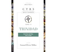TRINIDAD: DOCTRINA DE DIOS, UNO Y TRINO (TEOLOGÍA BÍBLICA Y SISTEMÁTICA)