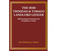 Trinidad & Tobago Landlord Financial Ledger 2026: Professional Rental Income & Expense Tracker with BIR Tax Compliance, Business Surcharge Calculator, and Property Tax Hub (8.5 x 11)