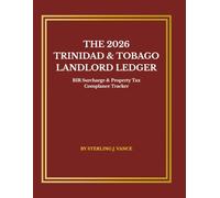 Trinidad & Tobago Landlord Financial Ledger 2026: Professional Rental Income & Expense Tracker with BIR Tax Compliance, Business Surcharge Calculator, and Property Tax Hub (8.5 x 11)