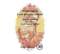 Trinità Eterna. Canti di Luce e Unione. Riflessioni poetiche sul Cantico di san Sergio di Radonez
