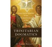 Trinitarian Dogmatics Exploring the Grammar of the Christian Doctrine of God by D. Glenn Jr. Butner D. Glenn Jr. Butner (Auteur)