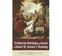 Trinitarian Ontology And Israel In Robert W. Jenson's Theology