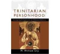 Trinitarian Personhood: Investigating the Implications of a Relational Definition Ury, William (Auteur)