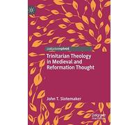 Trinitarian Theology In Medieval And Reformation Thought