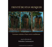 Trinité de Stan Musquer Lectures croisées d'une œuvre caribéenne - Frédéric Lefrançois - Pu.des Antilles - broché - Essai