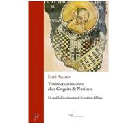 Trinité Et Divinisation Chez Grégoire De Nazianze - Un Modèle D'inculturation De La Tradition Biblique