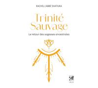 Trinité Sauvage - Le retour des sagesses ancestrales