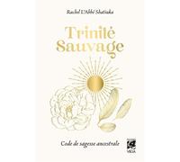 Trinité Sauvage - Code de sagesse ancestrale