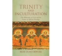 Trinity and Inculturation: The Humanity of God and the Future of African Theology