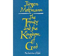 The Trinity and the Kingdom of God: The Doctrine of God Moltmann, Jurgen (Auteur)