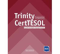 Trinity CertTESOL Companion: A guide for English language teachers. Teacher’s Guide