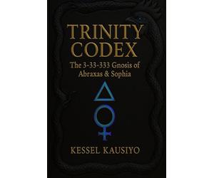 Trinity Codex: The 3-33-333 Gnosis of Abraxas & Sophia: Decode the Sacred Number Conspiracy, Wake the 3AM Gnosis & Escape the Demiurge’s Matrix