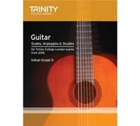 Trinity College London: Guitar & Plectrum Guitar Scales, Arpeggios & Studies Initial-Grade 5 from 20