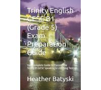 Trinity English GESE B1 (Grade 5) Exam Preparation Guide: Your Complete Guide to Passing the Trinity B1 GESE Speaking & Listening Test