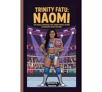 TRINITY FATU: NAOMI: The Female Superstar That Shines Bright in WWE (A Biography Book for Kids)