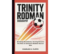 TRINITY RODMAN BIOGRAPHY: Breaking Boundaries, Scoring Dreams: The Rise of America’s Boldest Soccer Star
