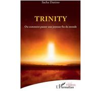 Trinity Ou comment passer une joyeuse fin du monde - Sacha Danino - L'harmattan - broché - Théâtre