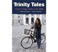 Trinity Tales Trinity College Dublin in the 2000s by Dylan Haskins Edited by Katie Dickson , Edited by Sorcha Pollak , Contributions by Khalid Ibrahim , Contributions by Caitriona Lally , Contribution