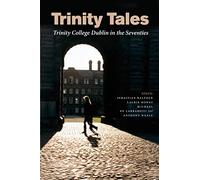 Trinity Tales: Trinity College Dublin in the Seventies