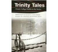 Trinity Tales: Trinity College Dublin in the Sixties