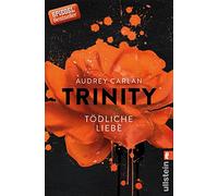Trinity - Tödliche Liebe: Im dritten Band der Trinity-Serie trifft heiße Leidenschaft auf dunkle Gefahr und eine Liebe, die selbst tödlicher Obsession standhält.