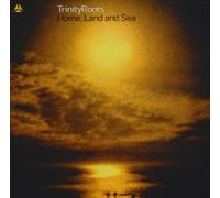 Trinityroots - Home,Land & Sea [Import]