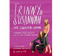 Trinny & Susannah The Survival Guide: A Woman's Secret Weapon for Getting Through The Year